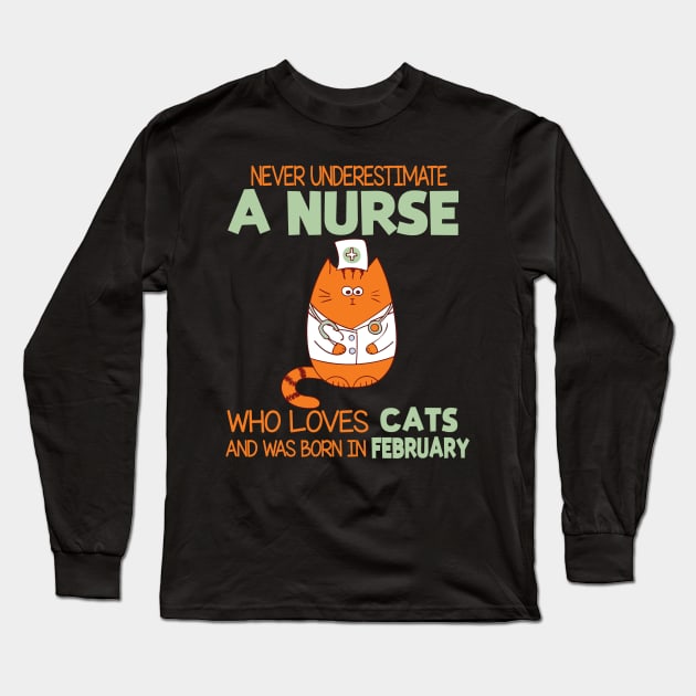 Never Underestimate A Nurse Loves Cats Was Born In February Long Sleeve T-Shirt by joandraelliot